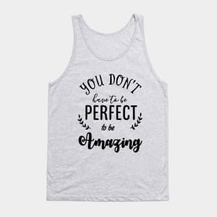 You do not have to be Perfect to be Amazing Typography Tank Top